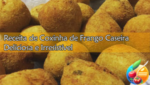 Receita de Coxinha de Frango Caseira: Deliciosa e Irresistível