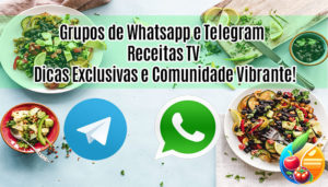 Grupo de Whatsapp e Telegram Receitas TV